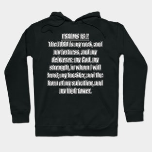 Psalm 18:2 Bible quote "The LORD is my rock, and my fortress, and my deliverer; my God, my strength, in whom I will trust; my buckler, and the horn of my salvation, and my high tower." (KJV) Hoodie